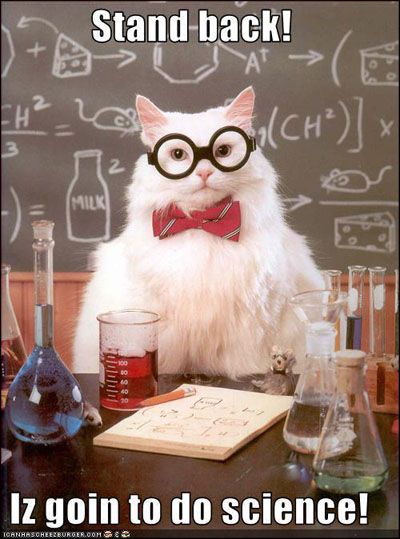 Stand back! Cat iz goin to do SCIENCE!
